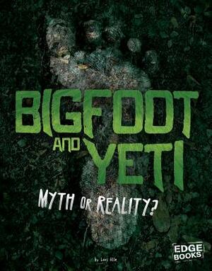 Bigfoot and Yeti: Myth or Reality? by Mary Colson