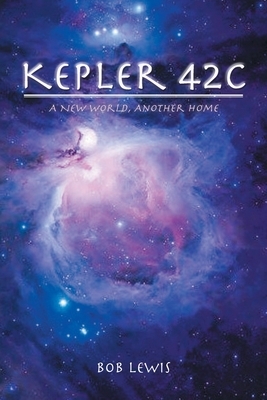 Kepler 42: A New World, Another Home by Bob Lewis