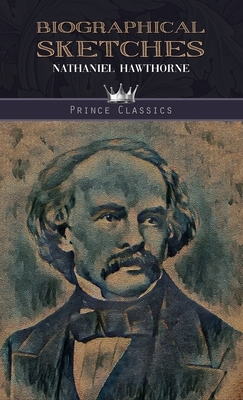 Biographical Sketches by Nathaniel Hawthorne