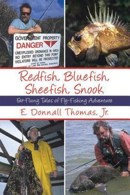 Redfish, Bluefish, Sheefish, Snook: Far-Flung Tales of Fly-Fishing Adventure by E. Donnall Thomas