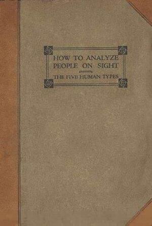 How to Analyze People on Sight: Through the Science of Human Analysis by Elsie Lincoln Benedict, Ralph Paine Benedict