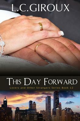 This Day Forward: Lovers and Other Strangers Book 12 by L. C. Giroux