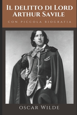 Il delitto di Lord Arthur Savile: + Piccola Biografia di Oscar Wilde by Oscar Wilde, Masamo Era