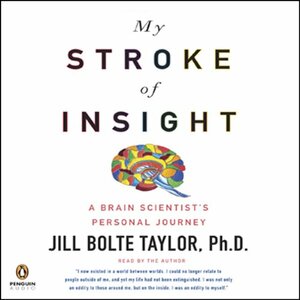 My Stroke of Insight by Jill Bolte Taylor