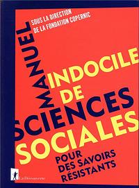 Manuel indocile de sciences sociales: pour des savoirs résistants by Fondation Copernic, Willy Pelletier, Philippe Boursier