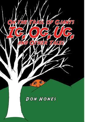 On the Trail of Giants Ig, Og, Ug, and Other Tales: Ig, Og, Ug, and Other Tales by Don Hones