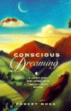 Conscious Dreaming by Robert Moss, Robert Moss