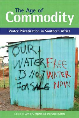 Age of Commodity: Water Privatization in Southern Africa by David A. McDonald