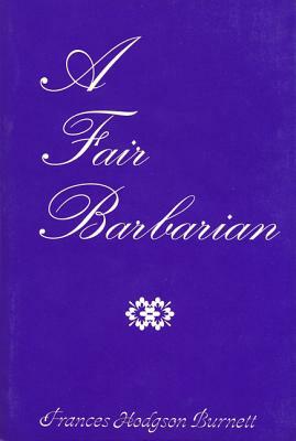 A Fair Barbarian by Frances Hodgson Burnett