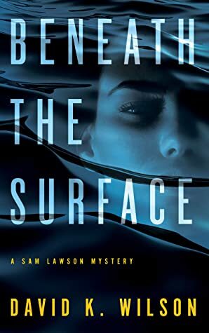 Beneath the Surface by David K. Wilson