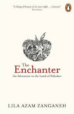 The Enchanter: An Adventure in the Land of Nabokov by Lila Azam Zanganeh