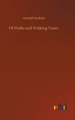 Of Walks and Walking Tours by Arnold Haultain