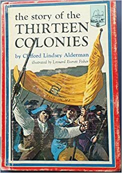The Story Of The Thirteen Colonies by Clifford Lindsey Alderman