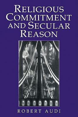 Religious Commitment and Secular Reason by Robert Audi