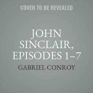 John Sinclair, Episodes 1-7 by Gabriel Conroy