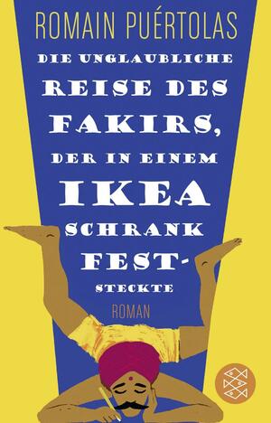 Die unglaubliche Reise des Fakirs, der in einem Ikea-Schrank feststeckte: Roman (Fischer TaschenBibliothek) by Hinrich Schmidt-Henkel, Romain Puértolas