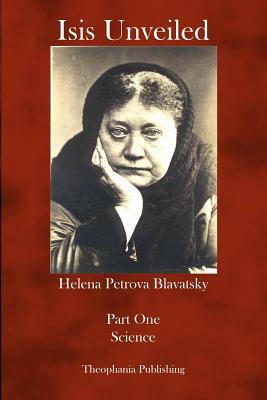 Isis Unveiled: Part One Science by Helena Petrova Blavatsky