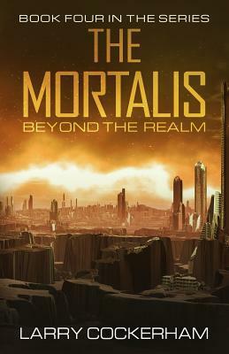 The Mortalis: Beyond the Realm by Larry W. Cockerham