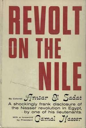 Revolt On The Nile by Muhammad Anwar el-Sadat, Gamal Abdel Nasser