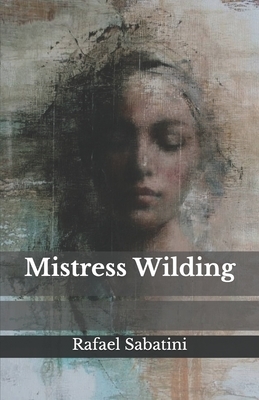 Mistress Wilding by Rafael Sabatini