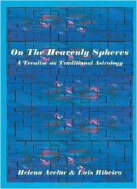 On the Heavenly Spheres: A Treatise on Traditional Astrology by Helena Avelar de Carvalho, Luís Campos Ribeiro