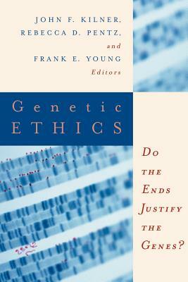 Genetic Ethics: Do the Ends Justify the Genes? by John F. Kilner