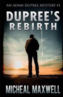 Dupree's Rebirth by Micheal Maxwell