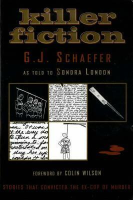 Killer Fiction: Stories That Convicted the Ex-Cop of Murder by G. J. Schaefer