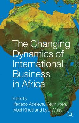 The Changing Dynamics of International Business in Africa by 