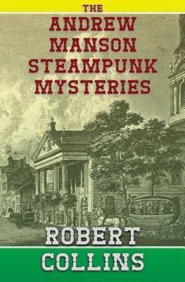 The Andrew Manson Steampunk Mysteries by Robert L. Collins