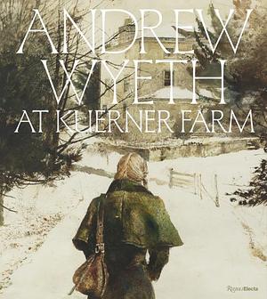 Andrew Wyeth at Kuerner Farm: The Eye of the Earth by William L. Coleman, Allison C. Slaby