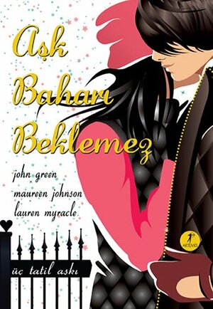 Aşk Baharı Beklemez by Maureen Johnson, John Green, Lauren Myracle