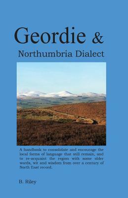 Geordie and Northumbria Dialect: Resource book for North East English dialect by Brendan Riley