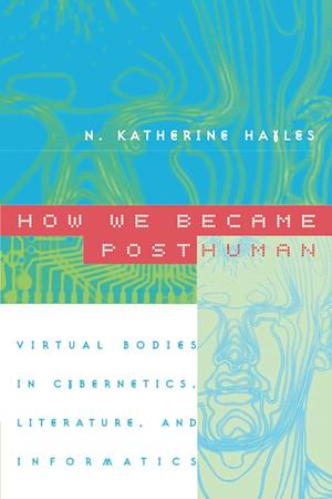 How We Became Post-Human by N. Katherine Hayles
