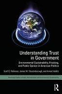 Understanding Trust in Government: Environmental Sustainability, Fracking, and Public Opinion in American Politics by Arnold Vedlitz, James W. Stoutenborough, Scott E. Robinson