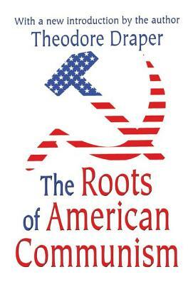 The Roots of American Communism by Theodore Draper, Victor W. Turner