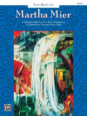 The Best of Martha Mier, Bk 1: A Special Collection of 7 Early Elementary to Elementary Favorite Piano Solos by Alfred A. Knopf Publishing Company