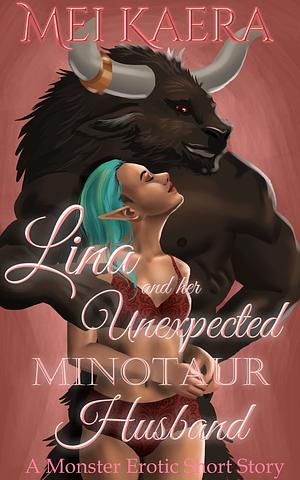 Lina and her Unexpected Minotaur Husband: A Monster Erotic Short Story by Mei Kaera