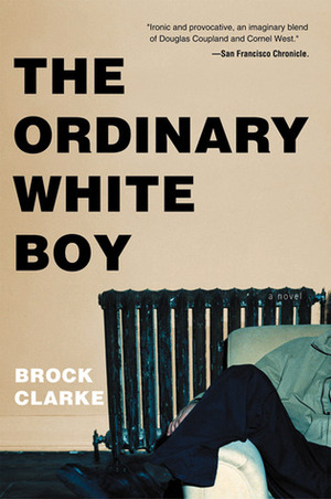 The Ordinary White Boy by Brock Clarke