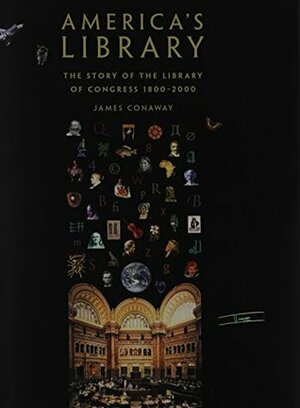 America's Library: The Story of the Library of Congress, 1800-2000 by Edmund Morris, James Conaway