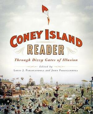 A Coney Island Reader: Through Dizzy Gates of Illusion by John Parascandola, Louis J. Parascandola
