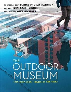 The Outdoor Museum: Not Your Usual Images of New York by Margery Gray Harnick, Margery Gray, Sheldon Harnick