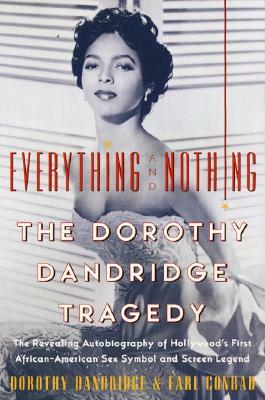 Everything and Nothing: The Dorothy Dandridge Tragedy by Earl Conrad, Dorothy Dandridge