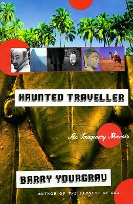 Haunted Traveler: An Imaginary Memoir by Barry Yourgrau