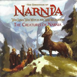 The Lion, the Witch and the Wardrobe: The Creatures of Narnia by Scout Driggs, C.S. Lewis