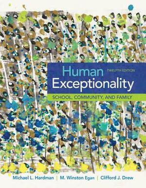 Human Exceptionality: School, Community, and Family by Michael L. Hardman, M. Winston Egan, Clifford J. Drew