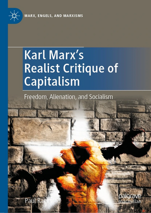 Karl Marx's Realist Critique of Capitalism: Freedom, Alienation, and Socialism by Paul Raekstad