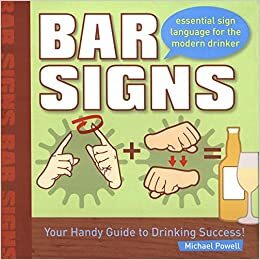 Bar Signs: Essential Sign Language for the Modern Drinker by Michael Powell