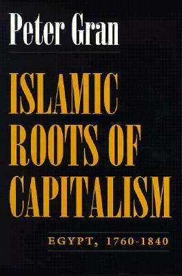 Islamic Roots of Capitalism: Egypt, 1760-1840 by Peter Gran
