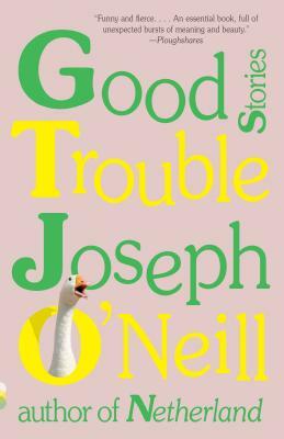 Good Trouble: Stories by Joseph O'Neill